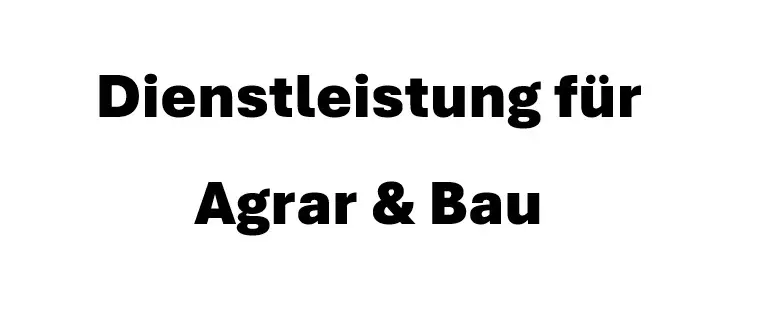 Dienstleistung für Agrar & Bau